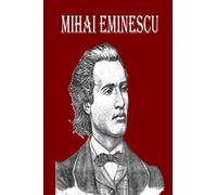 Mihai Eminescu: The Greatest Romanian Romantic Poet, Book of Poems for Happiness!!