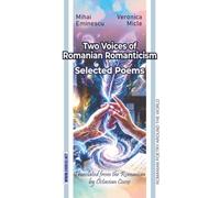 Mihai Eminescu & Veronica Micle: Two Voices of Romanian Romanticism: Selected Poems (Romanian Poetry Around the World)