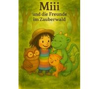 Miii und die Freunde im Zauberwald (Miii’s Abenteuer)