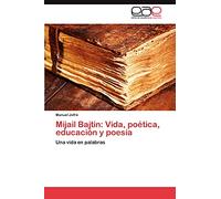 Mijail Bajtin: Vida, poética, educación y poesía: Una vida en palabras: Vida, Poetica, Educacion y Poesia