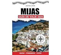 MIJAS GUÍA DE VIAJE 2025: Descubra las joyas ocultas, las playas vírgenes, la auténtica cocina local y las experiencias inolvidables que le esperan en la Costa del Sol.
