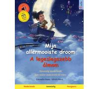 Mijn allermooiste droom - A legeslegszebb álmom (Nederlands - Hongaars): Tweetalig kinderboek, met online audioboek: Tweetalig kinderboek, met online audioboek en video