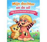 Mijn dochter en de uil - Emoties: Mijn eerste kleurboek over emoties voor kinderen van 1 tot 4 jaar, grote eenvoudige tekeningen