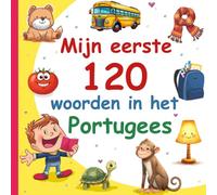 Mijn Eerste 120 Woorden In Het Portugees: Leer Portugees, een tweetalig Nederlands - Portugees afbeeldingenwoordenboek voor kinderen.