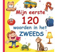 Mijn Eerste 120 Woorden In Het Zweeds: Leer Zweeds, een tweetalig Nederlands - Zweeds afbeeldingenwoordenboek voor kinderen.