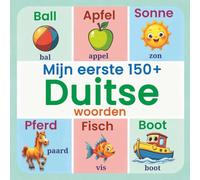 Mijn eerste 150+ Duitse woorden: Tweetalig Nederlands-Duits geïllustreerd woordenboek voor kinderen | Leer de eerste Duitse woorden met kleurrijke ... en makkelijke manier voor peuters en kleuters