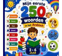 Mijn eerste 250 woorden in het Arabisch: Tweetalig geïllustreerd woordenboek Nederlands-Arabisch voor kinderen en beginners - Leer 250 eenvoudige Arabische woorden met kleurrijke illustraties.