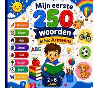 Mijn eerste 250 woorden in het Armeens: Tweetalig geïllustreerd woordenboek Nederlands-Armeens voor kinderen en beginners - Leer 250 eenvoudige Armeense woorden met kleurrijke illustraties.