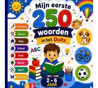 Mijn eerste 250 woorden in het Duits: Tweetalig geïllustreerd woordenboek Nederlands-Duits voor kinderen en beginners - 250 eenvoudige woorden met kleurrijke illustraties.