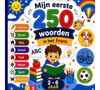 Mijn eerste 250 woorden in het Frans: Tweetalig geïllustreerd woordenboek Nederlands-Frans voor kinderen en beginners - Leer 250 eenvoudige Franse woorden met kleurrijke illustraties.