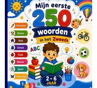 Mijn eerste 250 woorden in het Zweeds: Tweetalig geïllustreerd woordenboek Nederlands-Zweeds voor kinderen en beginners - Leer 250 eenvoudige Arabische woorden met kleurrijke illustraties