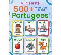 Mijn eerste 500+ woorden in Europees Portugees: Een tweetalig Nederlands-Europees Portugees beeldwoordenboek voor kinderen van 4 tot 9 jaar, met ... Portugal-Brazilië vergelijking