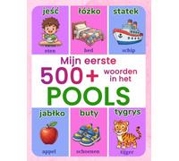 Mijn eerste 500+ woorden in het Pools: Geïllustreerd tweetalig Pools-Nederlands woordenboek voor kinderen van 4 tot 9 jaar | Leer Pools met alledaagse ... eten, school, natuur en nog veel meer