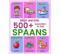 Mijn eerste 500+ woorden in het Spaans: Tweetalig geïllustreerd woordenboek Nederlands-Spaans voor kinderen van 5 tot 12 jaar | Leer Spaans ... - van dieren en kleuren tot eten en familie