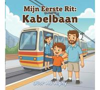 Mijn Eerste Rit: Kabelbaan: Een geruststellend verhaal over de allereerste rit van een kind hoog boven de grond