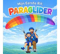 Mijn Eerste Rit: Paraglider: Een Rustig Verhaal over Moed, Veiligheid en een Eerste Vliegavontuur