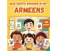 Mijn Eerste Woorden In Het Armeens: Tweetalig Afbeeldingenwoordenboek Nederlands - Armeens | Meer dan 150 basiswoorden te Leren | eerste woordenschat leren boek.