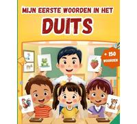 Mijn eerste woorden in het Duits: Tweetalig Afbeeldingenwoordenboek Nederlands - Duits | Meer dan 150 basiswoorden te Leren | eerste woordenschat leren boek.