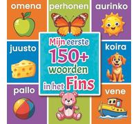 Mijn eerste woorden in het Fins: Geïllustreerd Fins-Nederlands woordenboek voor kinderen vanaf 2 jaar | Leer Fins spelenderwijs met dieren, kleuren, cijfers en dagelijkse woorden