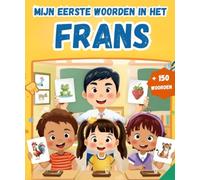 Mijn eerste woorden in het Frans: Tweetalig Afbeeldingenwoordenboek Nederlands - Frans | Meer dan 150 basiswoorden te Leren | eerste woordenschat leren boek.