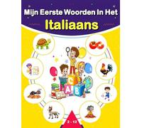 Mijn Eerste Woorden In Het Italiaans: Leer Italiaans voor beginners, Italiaans - Nederlands Taalboek voor Kinderen en Volwassenen.