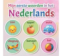 Mijn eerste woorden in het Nederlands: Een geïllustreerd Nederlands woordenboek met 150+ woorden voor baby’s, peuters en jonge kinderen