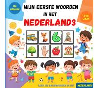 Mijn eerste woorden in het Nederlands: Een kleurrijk prentenboek om kinderen en beginners te helpen de basiswoordenschat van het Nederlands te leren