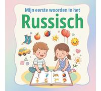 Mijn eerste woorden in het Russisch: Bilingual Russisch-Nederlands beeldwoordenboek voor peuters en kleuters | Eerste Russische woordjes leren met duidelijke illustraties en eenvoudige woordenschat