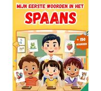 Mijn eerste woorden in het Spaans: Tweetalig Afbeeldingenwoordenboek Nederlands - Spaans | Meer dan 150 basiswoorden te Leren | eerste woordenschat leren boek.