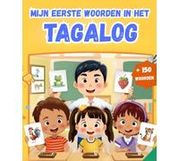 mijn eerste woorden in het Tagalog: Tweetalig Afbeeldingenwoordenboek Nederlands - Tagalog | Meer dan 150 basiswoorden te Leren | eerste woordenschat leren boek.