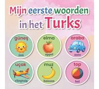 Mijn eerste woorden in het Turks: Een kleurrijk tweetalig beeldwoordenboek voor kinderen van 2-7 jaar | Leer de eerste Turkse woorden met plezier, afbeeldingen en alledaagse onderwerpen