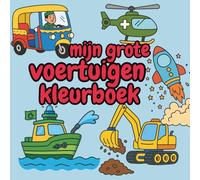 Mijn Grote Voertuigen Kleurboek: 100 Stoere Kleurplaten van Voertuigen Wereldwijd - van Brandweerwagens tot Ruimteschepen!