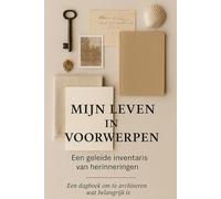 Mijn leven in voorwerpen: Een geleide inventaris van herinneringen: Een dagboek om uw persoonlijke geschiedenis te catalogiseren met objecten, verhalen en visuele archieven