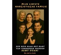 Mijn liefste Narcistische familie: Een reis naar het hart van verborgen wonden (De Ziel in Light)