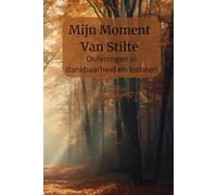 Mijn Moment van Stilte: Oefeningen in dankbaarheid en loslaten