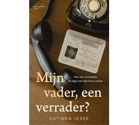 Mijn vader, een verrader?: Hoe een verzetsman de regie over zijn leven verloor