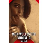 Mijn wellustige vrouw. 3: Verboden erotische verhalen met expliciete seks voor volwassenen: 105
