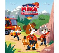 Mika à l'école des pompiers - Opération sauvetage !: Mika à l'école des pompiers - Opération sauvetage ! (Pétille et compagnie)