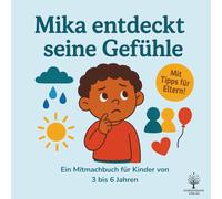 Mika entdeckt seine Gefühle: Ein Mitmachbuch für Kinder von 3-6 Jahren mit Geschichten, Eltern-Tipps und Ausmalseiten (Mika hat starke Gefühle)
