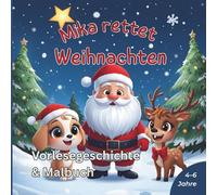 Mika rettet Weihnachten: Vorlesegeschichte & Malbuch für Kinder von 4-6 Jahren