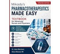 Mikady's Pharmacotherapeutics Made Easy Textbook for Advanced Nurses and Physicians: Essentials & Evidence-based Practice Approach in Modern Day Standards