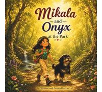 Mikala and Onyx at the Park: A Story of Kindness, Curiosity, Friendship and Nature (The Adventures of Mikala)