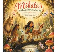 Mikala's Enchanted Forest Adventure: A story of wonder, kindness, and caring for our beautiful world. (The Adventures of Mikala)