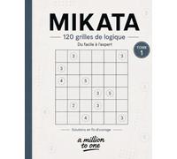 MIKATA: 120 grilles de logique - Du facile à l’expert
