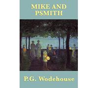 Mike and Psmith: A Classic British School Story of Cricket, Comedy, and Psmith