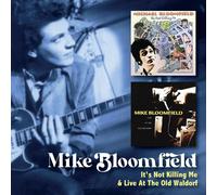 MIKE BLOOMFIELD - IT’S NOT KILLING ME C/W LIVE AT THE OLD WALDORF (2CD)
