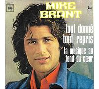 MIKE BRANT - TOUT DONNE TOUT REPRIS / LA MUSIQUE AU FOND DU COEUR