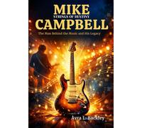 Mike Campbell: Strings of Destiny: The Man Behind the Music and an Enduring Legacy