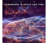Mike Clay - Somewhere In Space And Time