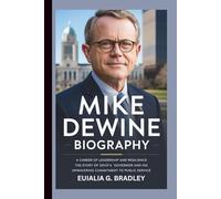 MIKE DEWINE BIOGRAPHY: A Career of Leadership and Resilience The Story of Ohio's Governor and His Unwavering Commitment to Public Service